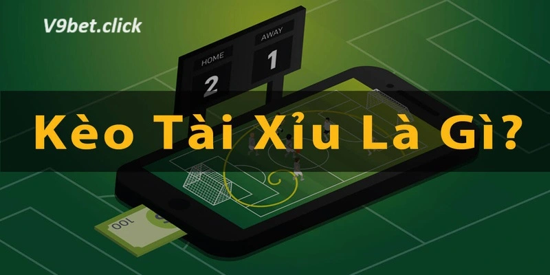 Kèo Tài xỉu là gì?