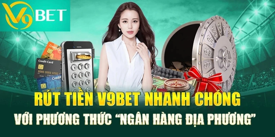 Rút tiền V9bet qua ngân hàng địa phương