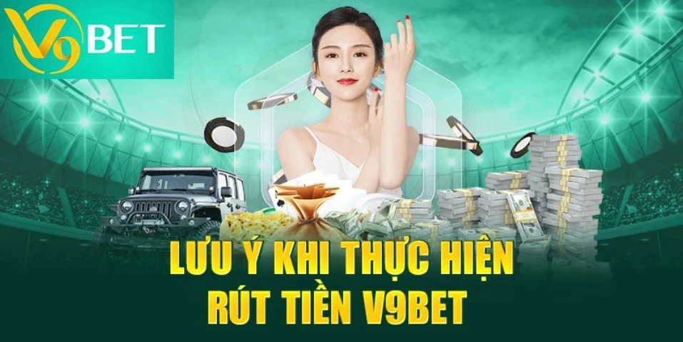 Những lưu ý khi rút tiền V9bet