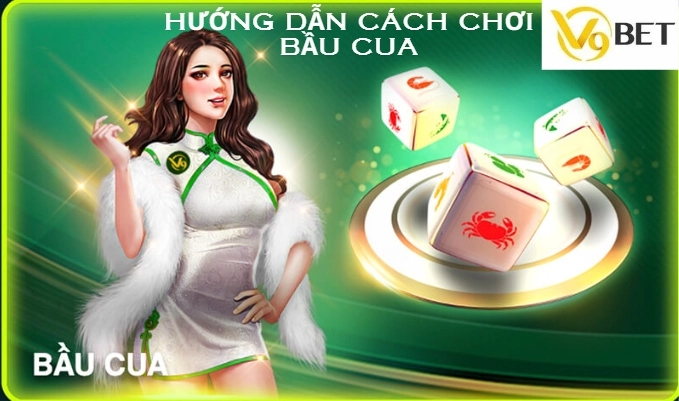 Hướng dẫn cách chơi bầu cua tại v9bet đơn giản 