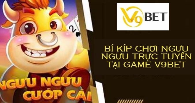 Bí kíp chơi ngưu ngưu trực tuyến tại game v9bet