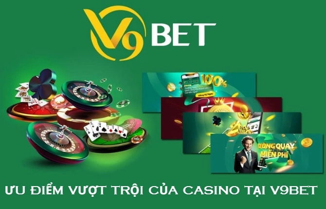 Ưu điểm vượt trội của casino tại  V9bet